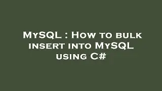 MySQL : How to bulk insert into MySQL using C#