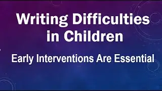Writing Difficulties in Children   Early Interventions are Essential