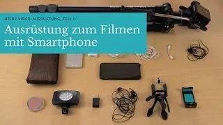 MEINE VIDEO-AUSR&Uuml;STUNG, Teil 1: Filmen mit dem Smartphone