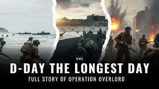 WW2 | D-Day The Longest Day &ndash; Full Story of Operation Overlord