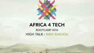 Africa 4 Tech bootcamp 2016 - HIGH TALK by Navi Radjou