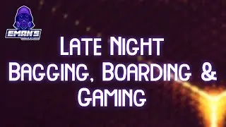 Late night bagging, boarding and Apex Legends