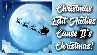 christmas edit audios cause it’s christmas! 🎄