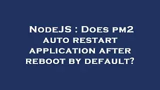NodeJS : Does pm2 auto restart application after reboot by default?