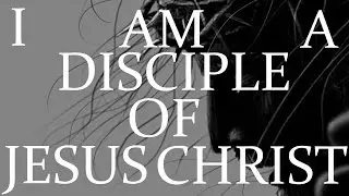 I Am A Disciple Of Jesus Christ - Are You?