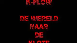 K-Flow - De Wereld Naar De Klote