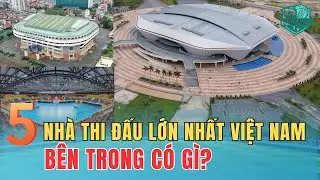 BÊN TRONG NHỮNG NHÀ THI ĐẤU LỚN NHẤT VIỆT NAM CÓ GÌ?