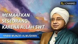 Memaafkan Seseorang Karena Allah SWT | Sultonul Qulub Al Habib Munzir Al Musawa .