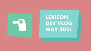 Lexicon Dev Vlog: May 2021