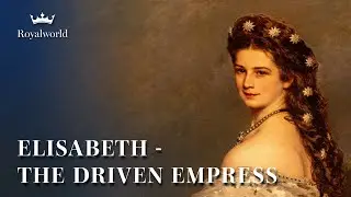 Elisabeth - The Driven Empress | Empress of Austria