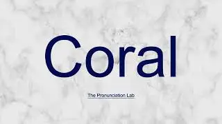 Coral Pronunciation: How to Pronounce Coral &mdash; How to Say Coral?