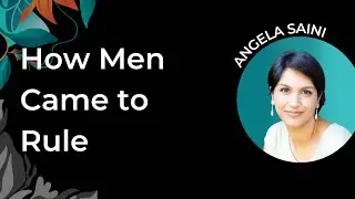 The Patriarchs: How Men Came to Rule | Angela Saini
