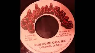Colonel Lloydie - Run Come Call Me (Techniques 198X)