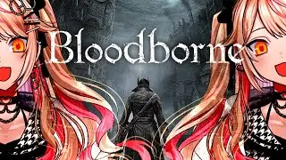 05【bloodborne/アメンドーズ倒したとこから～】初見!!クリアまでとまらねえ枠👊獣vsブラボやるために他フロムゲでフロム筋鍛えてきた女【GO毛力/BL漫画家Vtuber】