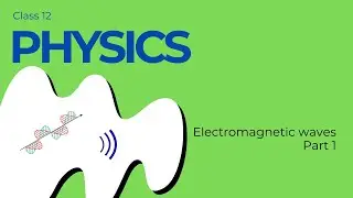 Electromagnetic Waves - Part 1