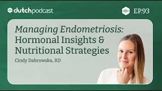 Endometriosis: Hormonal Insights & Nutritional Strategies, With Cindy Dabrowska | The DUTCH Test
