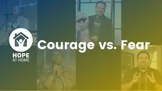 Courage vs. Fear | Hope at Home
