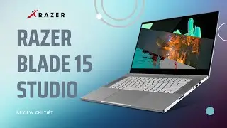 Unbox Laptop Razer Blade 15 Studio- Si&ecirc;u laptop 100 triệu c&oacute; g&igrave;?