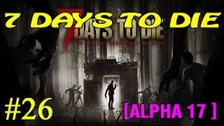 7 Days to Die ► Alpha 17.1 ► Цитадель #26