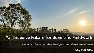 An Inclusive Future for Scientific Fieldwork: a Yale University / Yale Peabody Museum Workshop