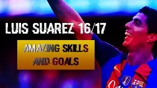 Luis Suarez 16/17 Amazing Skills And Goals ● Get Out The Way / HD