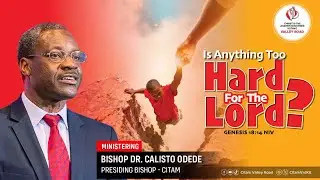 IS ANYTHING TOO HARD FOR THE LORD PART 4 || REV.DR.CALISTO ODEDE - 1ST SERVICE  25TH JANUARY 2026