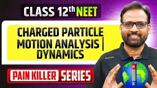 Charged Particle Motion Analysis | Dynamics - From Basic to Advanced || NEET 2026