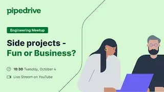Pipedrive Talks (Prague) - Engineering Meetup: Side Projects - Fun or Business?