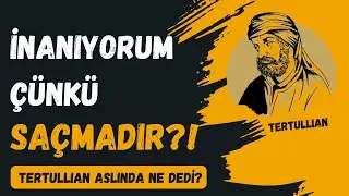 Saçma olduğu için mi inanıyorum?