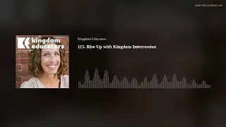 115. Rise Up with Kingdom Intercession