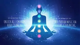 30 minutes Unlock ALL 7 Chakras/ Aura Cleansing/ Meditations Healing & Balancing