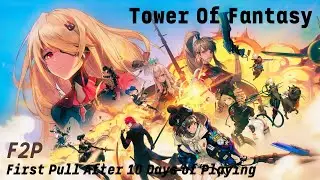 TOWER OF FANTASY | My first pull as F2P after 10 days of playing