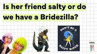 Is her friend salty or do we have a Bridezilla?