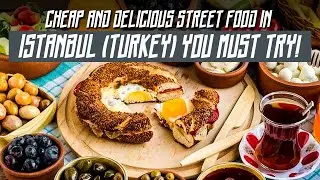 Cheap and Delicious Street Food in Istanbul (Turkey) You MUST Try!