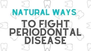 Natural Ways to Fight Periodontal Disease | Teresa's Tips