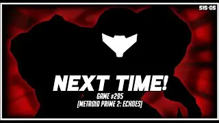 Next Time... (Game #295: Metroid Prime 2: Echoes)