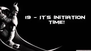 Batman: Arkham City - It's Initiation Time!