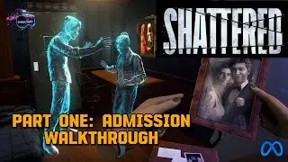 SHATTERED VR: Part One- ADMISSION Walkthrough / SPOILERS / No Commentary