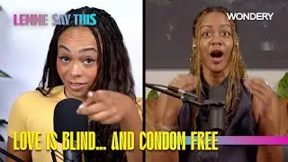 Love Is Blind&hellip; And Condom Free (with Chi Osse) | Lemme Say This | Podcast