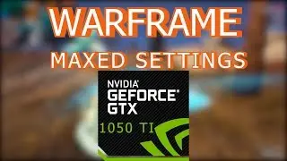 Warframe | GTX 1050TI 4GB | Maxed Settings