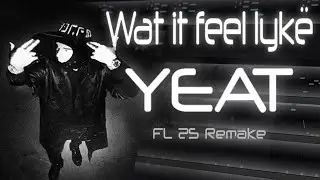 YEAT - Wat it feel lyk&euml; (FL 25 Remake)