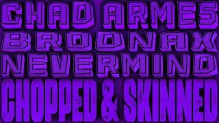 Nevermind - Chad Armes ft. Brodnax [Chopped & Skinned Remix]