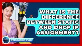 What Is The Difference Between Static And DHCP IP Assignment? - Internet Infrastructure Explained