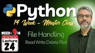 Python Master Class - Lecture 24 | Python File Handling | Read & Write Files in Python