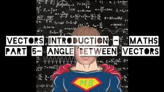 VECTORS IN MATHEMATICS PART 5 - ANGLE BETWEEN VECTORS
