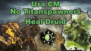Ura CM without Titanspawners | Heal Druid PoV