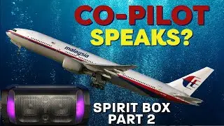 MALAYSIA FLIGHT MH370 Spirit Box Session - PART 2 - Co-Pilot SPEAKS?