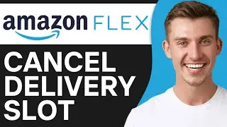 How To Cancel Amazon Flex Delivery Slot (2O25) | Full Guide