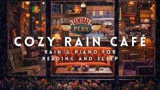 Friends-Inspired Cozy Café ☕ | Rain Sounds & Piano for Reading & Sleep | 4K Ambience