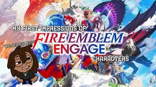 MY FIRST IMPRESSIONS OF FIRE EMBLEM: ENGAGE CHARACTERS (as someone who has never played)